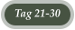 Tag 21-30